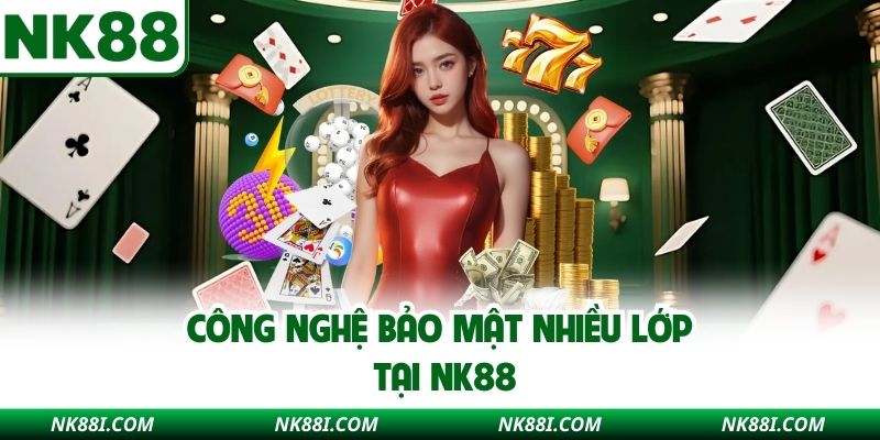 Công nghệ bảo mật nhiều lớp tại NK88