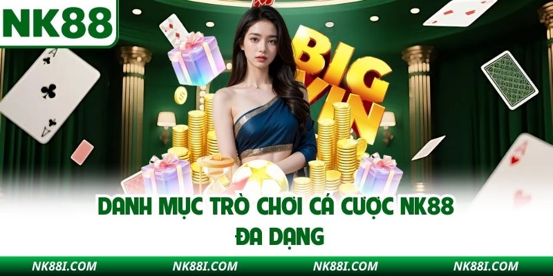 Danh mục trò chơi cá cược NK88 đa dạng